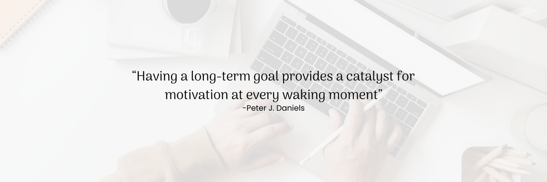 Quote by Peter J. Daniels "Having a long-term goal provides a catalyst for motivation at every waking moment”